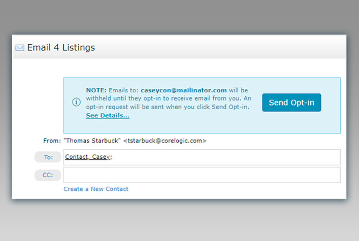 Email 4 Listings NOTE: Emails will be withheld until they opt-in to receive email from you. An opt-in request will be sent when you click Send Opt-in.