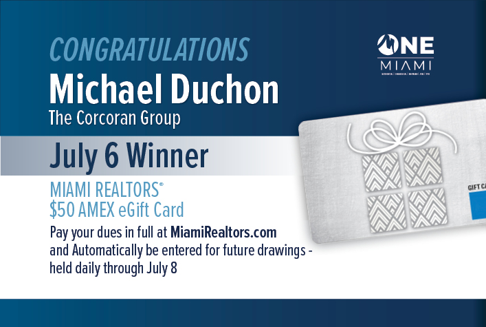 Congratulations! Daily Winners MIAMI Realtors Amex Gift Card Raffle! Pay your dues in full at MiamiRealtors.com and Automatically be entered for future drawings - held daily