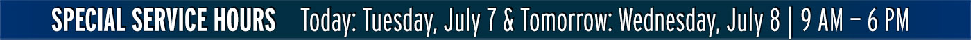 Special-Service-Hours-NOTICE-BAR_0707-07082026 Special Service Hours Today and Tomorrow: MON. June 15 — TUES. June 16 | 9 AM — 6 PM
