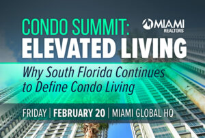 Condo Summit: Elevated Living -- Why South Florida Continues to Define Condo Living -- Friday, February 20, 2026 (12:30 PM to 4:30 PM) HQ