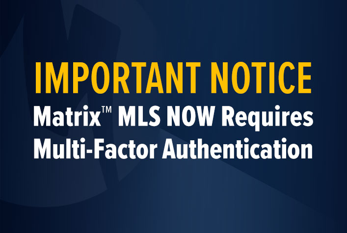 Matrix now requires multi-factor authentication for ALL USERS. Don't risk being locked out of the MLS.