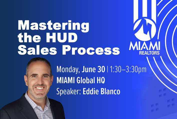 Mastering-the-HUD-Sales-Process Mastering the HUD Sales Process June 30 Speaker: Eddie Blanco 1:30pm – 3:30pm FREE Miami Members