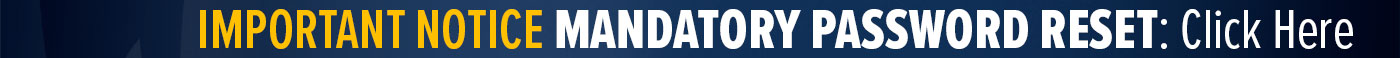 IMPORTANT NOTICE MANDATORY PASSWORD RESET: Click Here