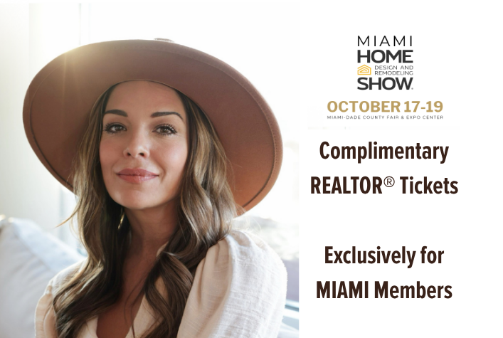 Home Design and Remodeling Show Complimentary REALTOR Tickets Exclusively for MIAMI Members