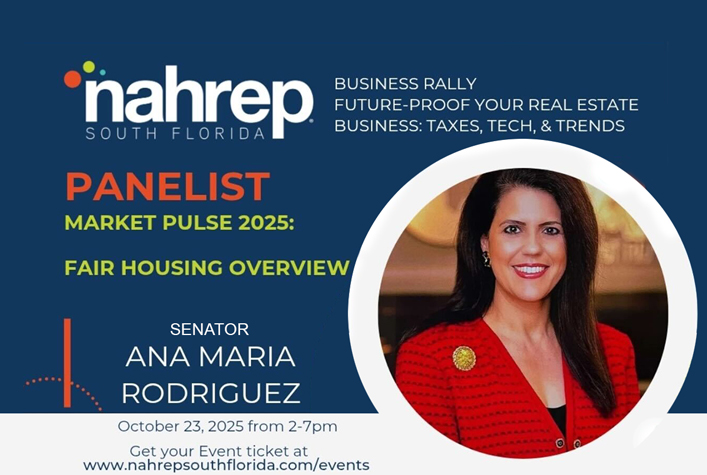 nahrep south florida Business rally future-proof your real estate Business Taxes, tech & Trends Panelist market pulse 2025: Fair Housing Overview Ana Maria Rodriguez senator Miami Realtors October 23 2025 from 2 pm - 7 pm www.nahrepsouthflorida.com/events