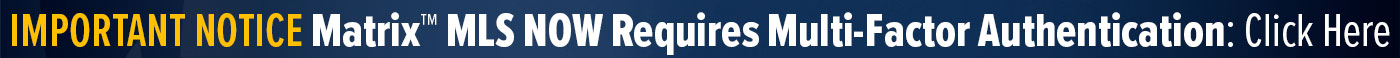 IMPORTANT NOTICE: Matrix™ MLS NOW Requires Multi-Factor Authentication