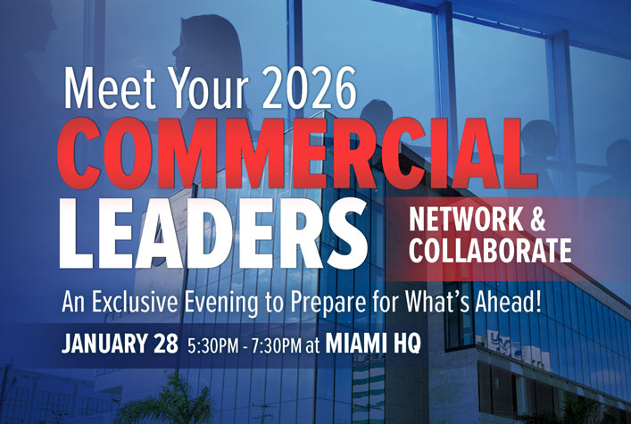 Get to Know Your 2026 Commercial Leaders. Network & Collaborate. An Exclusive Evening to Prepare for What’s Ahead! January 28 5:30-7:30pm at MIAMI HQ