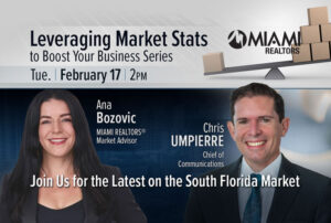 Leveraging Market Stats to Boost Your Business Series. Tuesday, February 17 at 2PM with Ana Bozovic, MIAMI REALTORS Market Advisor and Chris Umpierre, Chief of Communications. Join Us for the Latest on the South Florida Market